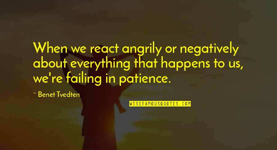 Daughters And Step Dads Quotes By Benet Tvedten: When we react angrily or negatively about everything