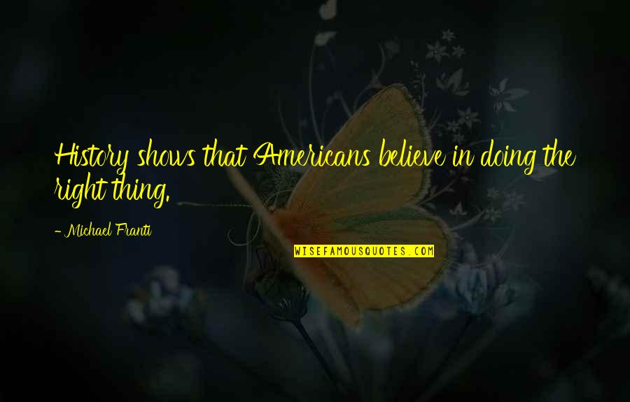 Daughters And Their Dads Quotes By Michael Franti: History shows that Americans believe in doing the Daughters And Their Dads Quotes By Michael Franti: History shows that Americans believe in doing the