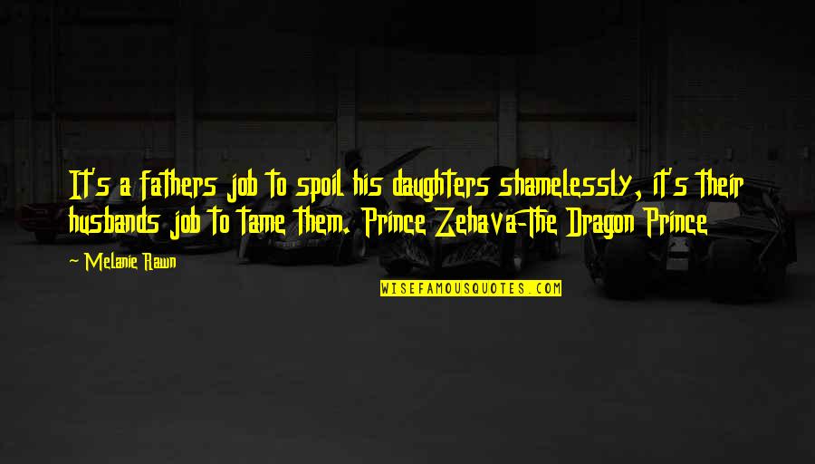 Daughters And Their Fathers Quotes By Melanie Rawn: It's a fathers job to spoil his daughters