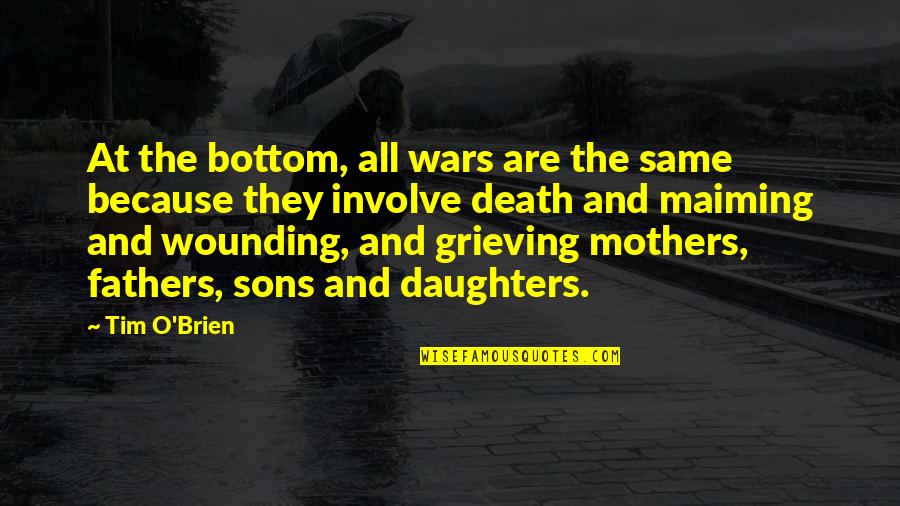 Daughters And Their Fathers Quotes By Tim O'Brien: At the bottom, all wars are the same