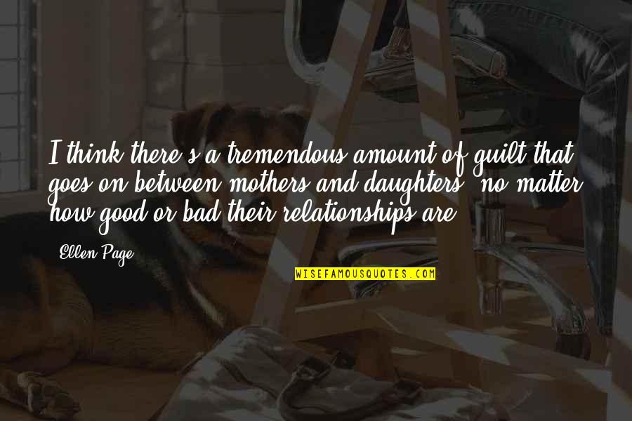 Daughters Are Quotes By Ellen Page: I think there's a tremendous amount of guilt Daughters Are Quotes By Ellen Page: I think there's a tremendous amount of guilt