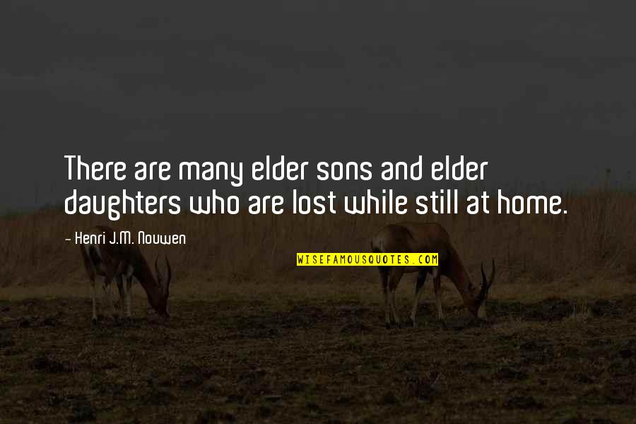 Daughters Are Quotes By Henri J.M. Nouwen: There are many elder sons and elder daughters Daughters Are Quotes By Henri J.M. Nouwen: There are many elder sons and elder daughters