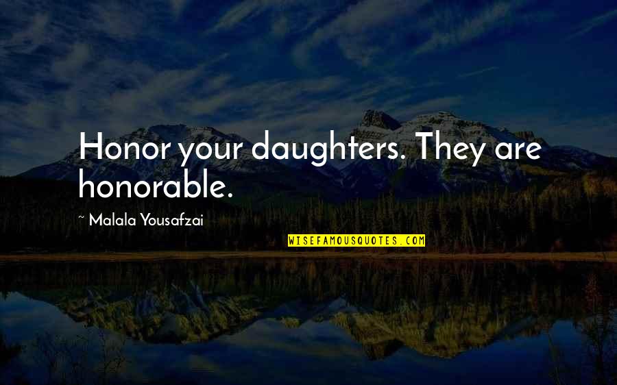 Daughters Are Quotes By Malala Yousafzai: Honor your daughters. They are honorable. Daughters Are Quotes By Malala Yousafzai: Honor your daughters. They are honorable.