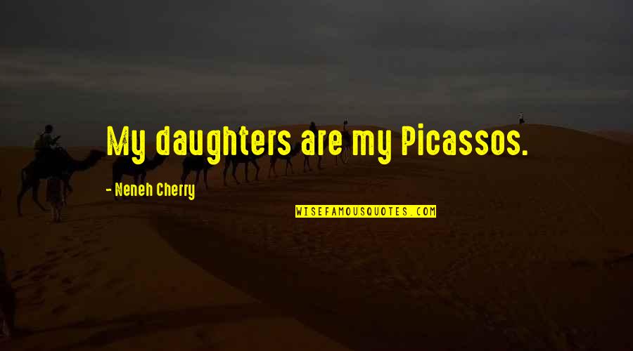 Daughters Are Quotes By Neneh Cherry: My daughters are my Picassos. Daughters Are Quotes By Neneh Cherry: My daughters are my Picassos.