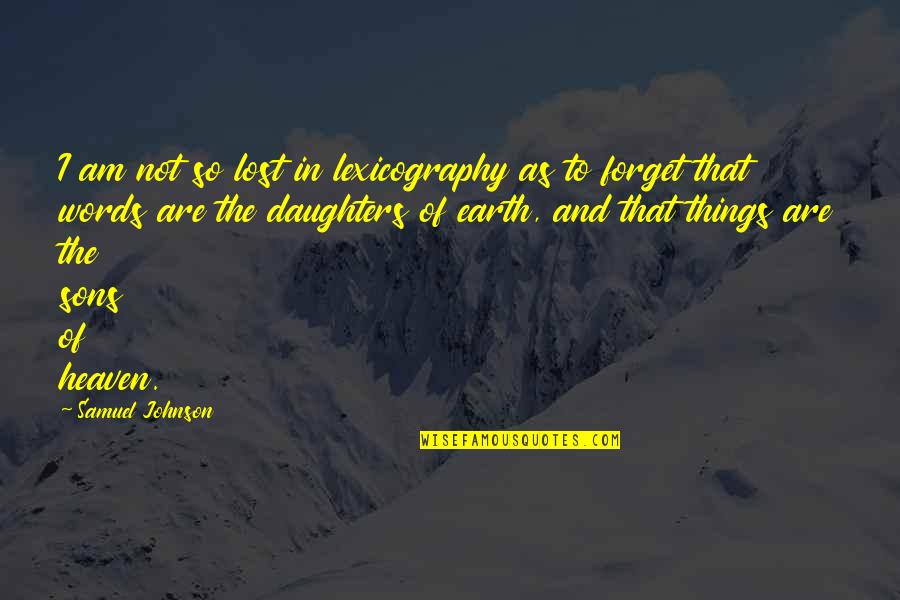 Daughters Are Quotes By Samuel Johnson: I am not so lost in lexicography as Daughters Are Quotes By Samuel Johnson: I am not so lost in lexicography as