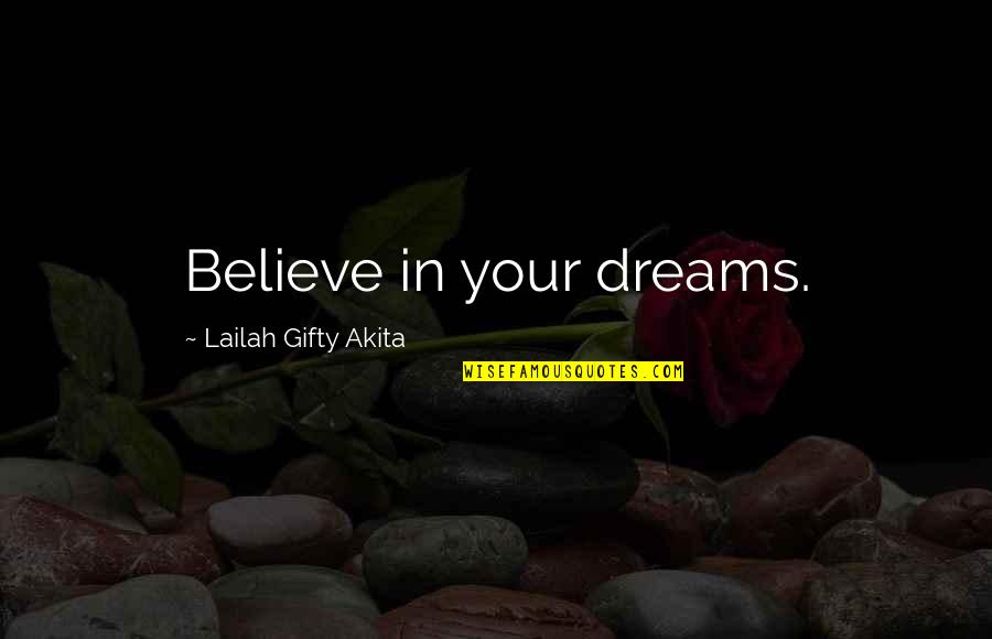 Daughters Being Strong Quotes By Lailah Gifty Akita: Believe in your dreams.
