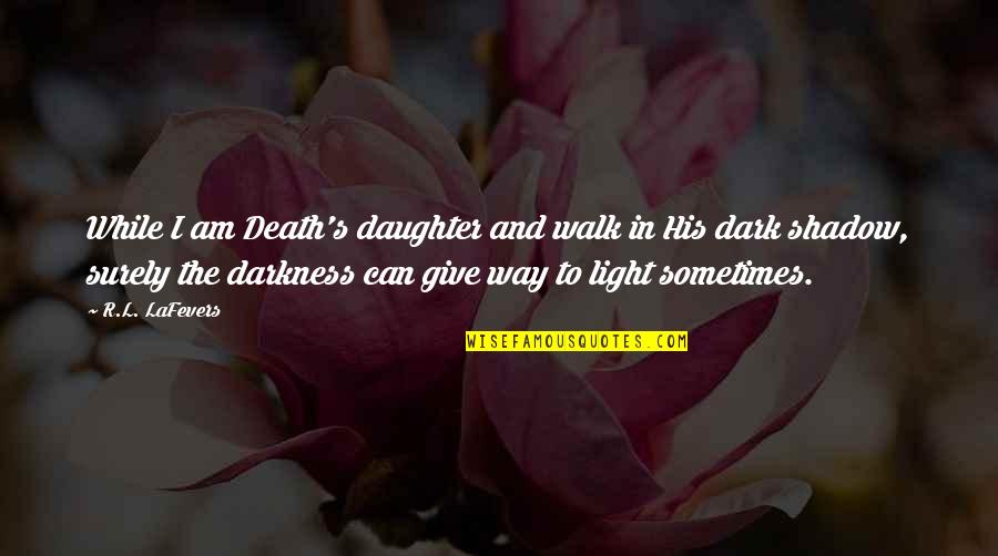 Daughter's Death Quotes By R.L. LaFevers: While I am Death's daughter and walk in