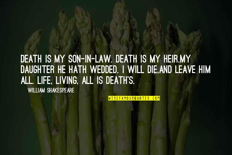 Daughter's Death Quotes By William Shakespeare: Death is my son-in-law. Death is my heir.My Daughter's Death Quotes By William Shakespeare: Death is my son-in-law. Death is my heir.My