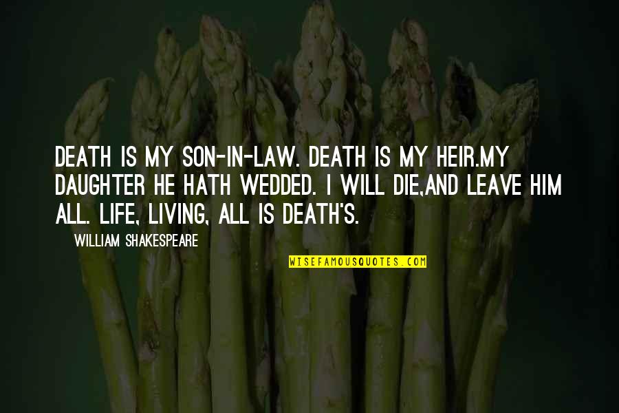 Daughter's Death Quotes By William Shakespeare: Death is my son-in-law. Death is my heir.My