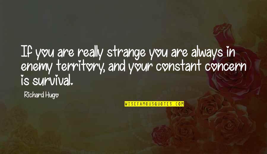 Daughters First Baby Quotes By Richard Hugo: If you are really strange you are always