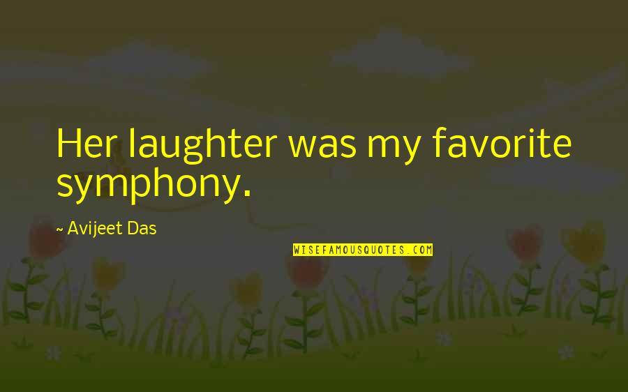 Daughters From Fathers Quotes By Avijeet Das: Her laughter was my favorite symphony.