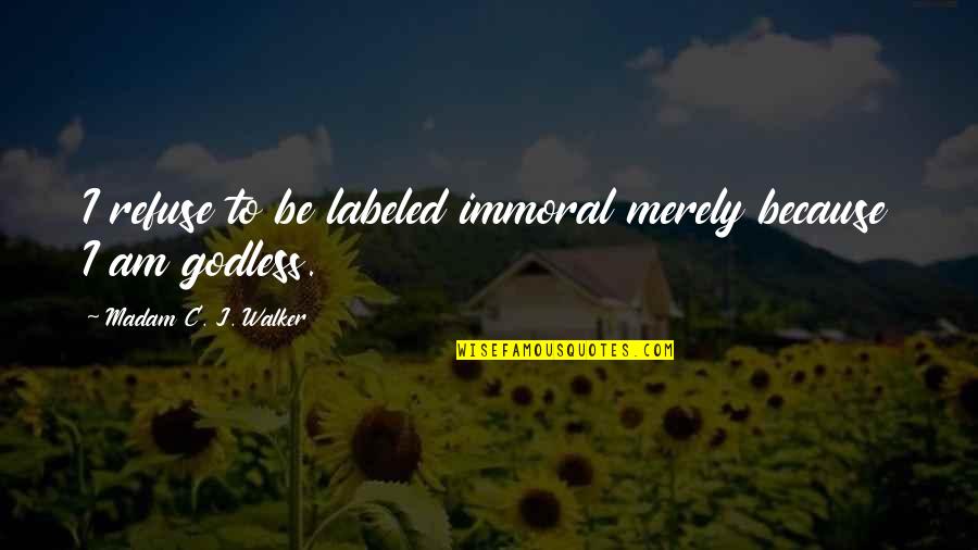 Daughters Graduation Quotes By Madam C. J. Walker: I refuse to be labeled immoral merely because