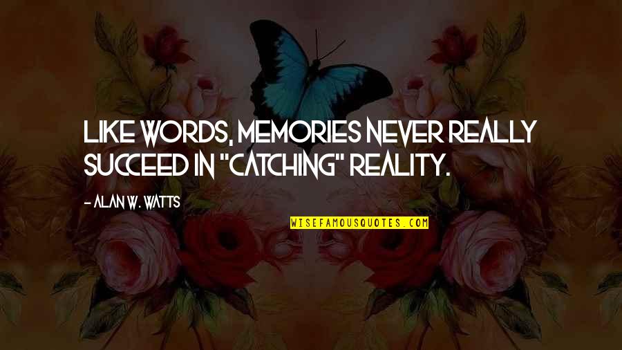 Daughters Losing Mothers Quotes By Alan W. Watts: Like words, memories never really succeed in "catching"