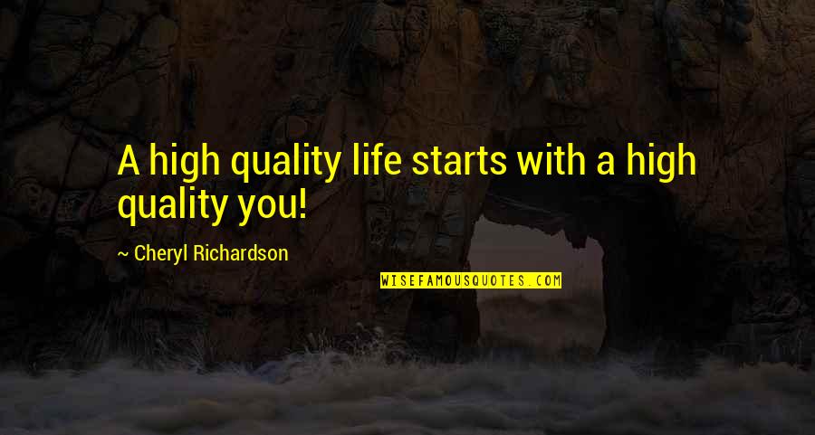 Daughters Of God Quotes By Cheryl Richardson: A high quality life starts with a high Daughters Of God Quotes By Cheryl Richardson: A high quality life starts with a high