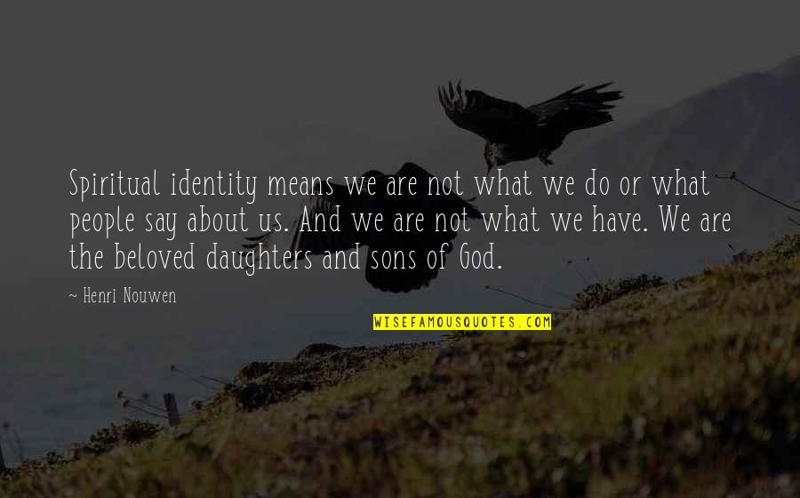 Daughters Of God Quotes By Henri Nouwen: Spiritual identity means we are not what we Daughters Of God Quotes By Henri Nouwen: Spiritual identity means we are not what we