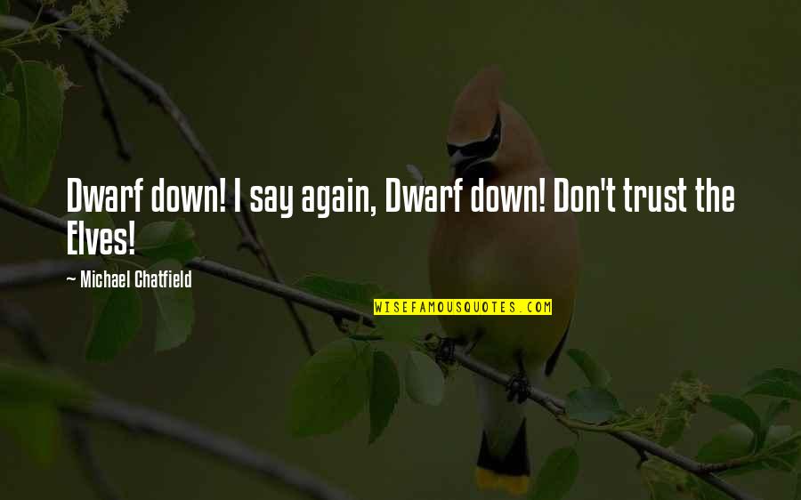 Daughters Of God Quotes By Michael Chatfield: Dwarf down! I say again, Dwarf down! Don't Daughters Of God Quotes By Michael Chatfield: Dwarf down! I say again, Dwarf down! Don't
