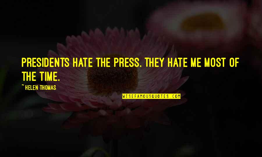 Daughters Sleeping Quotes By Helen Thomas: Presidents hate the press. They hate me most Daughters Sleeping Quotes By Helen Thomas: Presidents hate the press. They hate me most