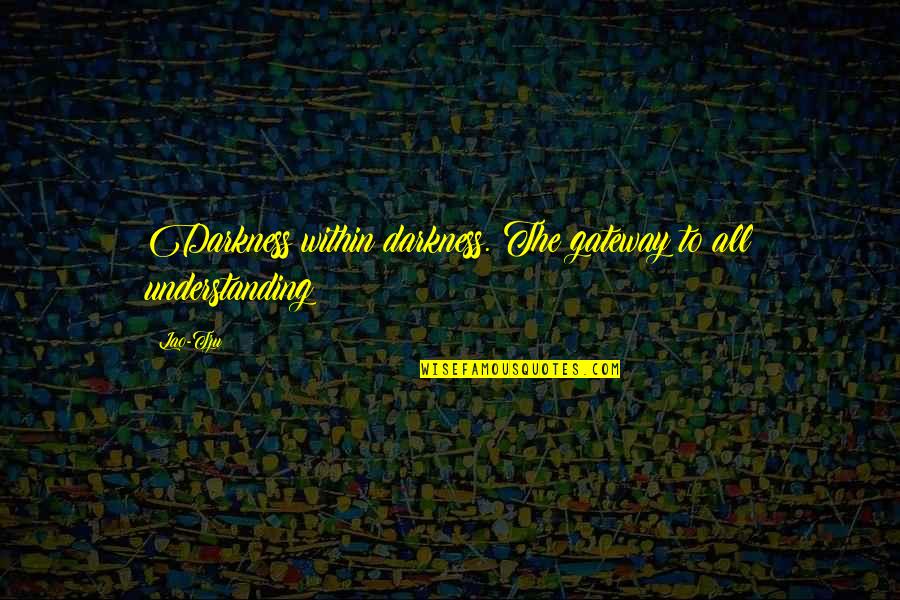 Daughters Sleeping Quotes By Lao-Tzu: Darkness within darkness. The gateway to all understanding