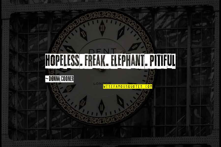 Daughters Who Hate Their Mothers Quotes By Donna Cooner: Hopeless. Freak. Elephant. Pitiful