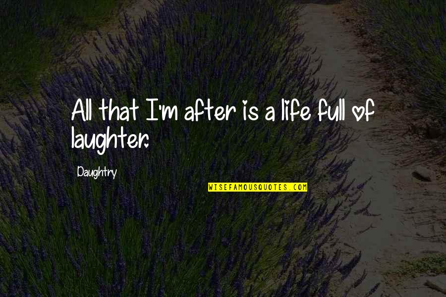 Daughtry Quotes By Daughtry: All that I'm after is a life full