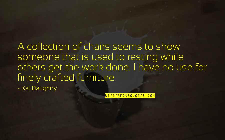 Daughtry Quotes By Kat Daughtry: A collection of chairs seems to show someone