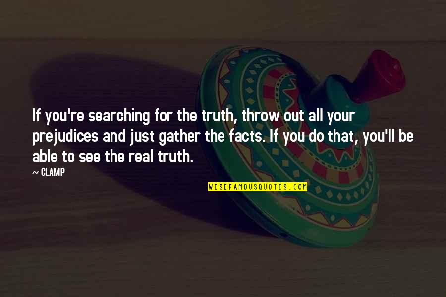 Daugiau Nei Quotes By CLAMP: If you're searching for the truth, throw out Daugiau Nei Quotes By CLAMP: If you're searching for the truth, throw out
