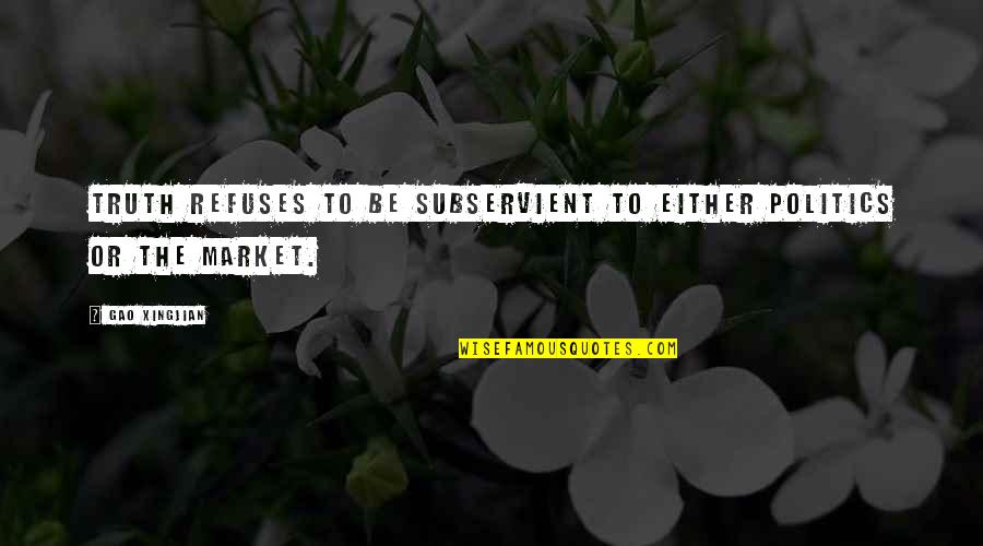 Daugiau Nei Quotes By Gao Xingjian: Truth refuses to be subservient to either politics