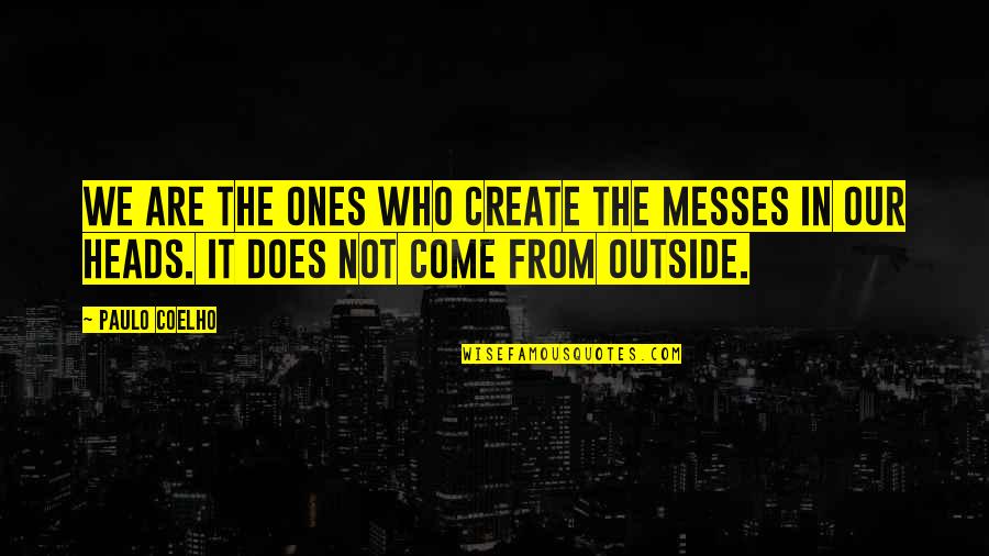 Daugther Quotes By Paulo Coelho: We are the ones who create the messes