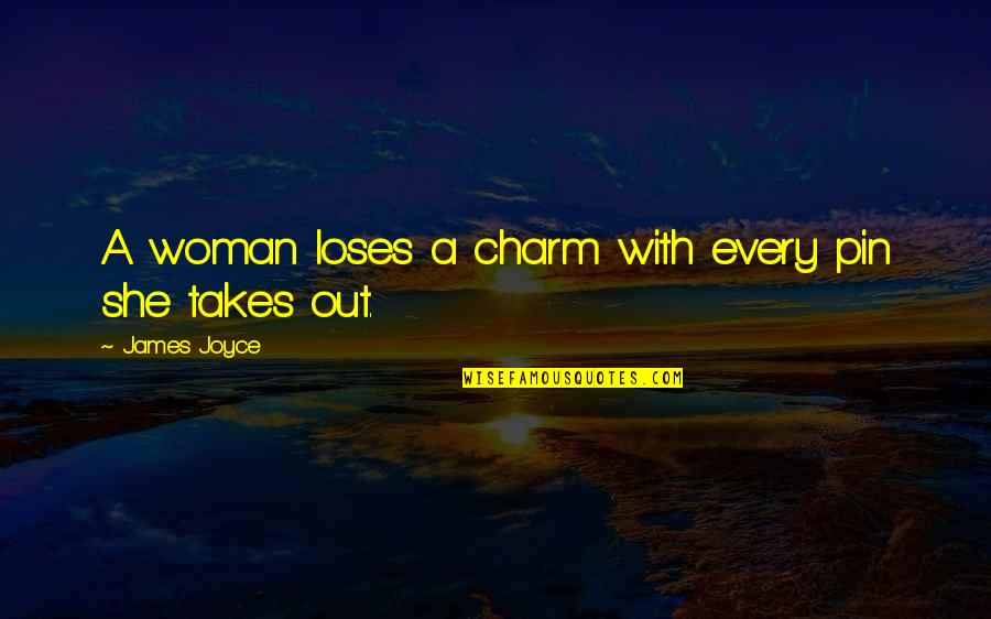 Daugustine Foundation Quotes By James Joyce: A woman loses a charm with every pin