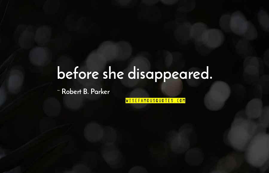 Dauguyan Quotes By Robert B. Parker: before she disappeared. Dauguyan Quotes By Robert B. Parker: before she disappeared.
