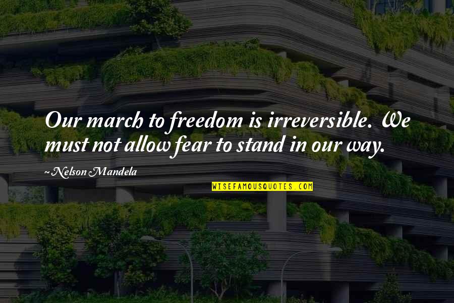 Daugyba Quotes By Nelson Mandela: Our march to freedom is irreversible. We must