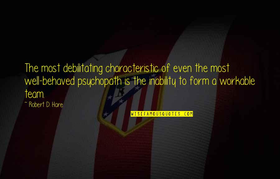 Daukszewicz Kabaret Quotes By Robert D. Hare: The most debilitating characteristic of even the most