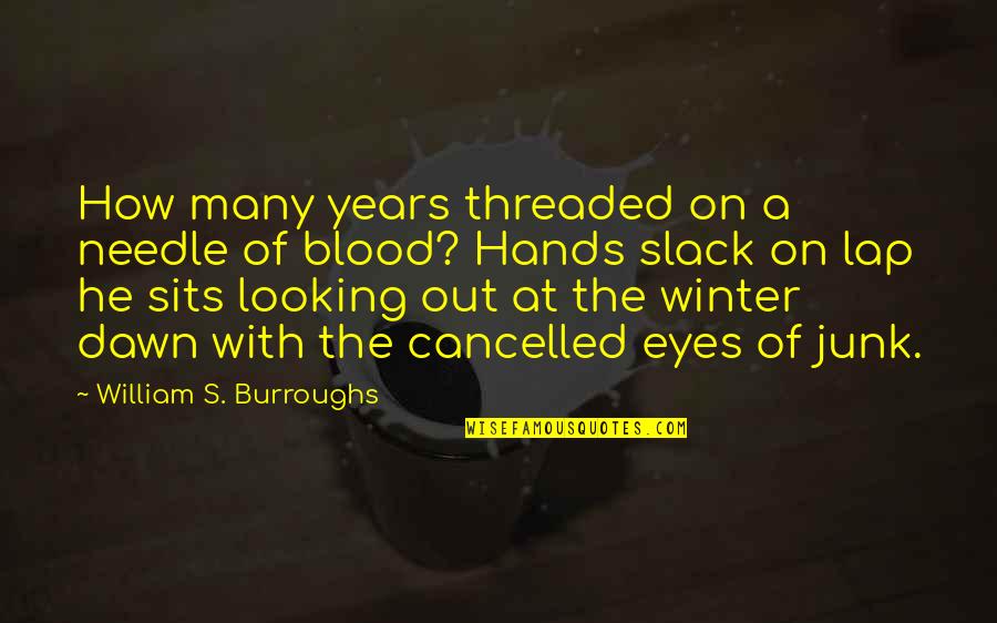 Daulat Quotes By William S. Burroughs: How many years threaded on a needle of