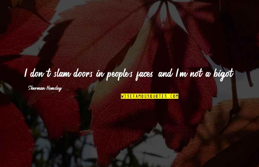 Daulatpur Salturia Quotes By Sherman Hemsley: I don't slam doors in people's faces, and