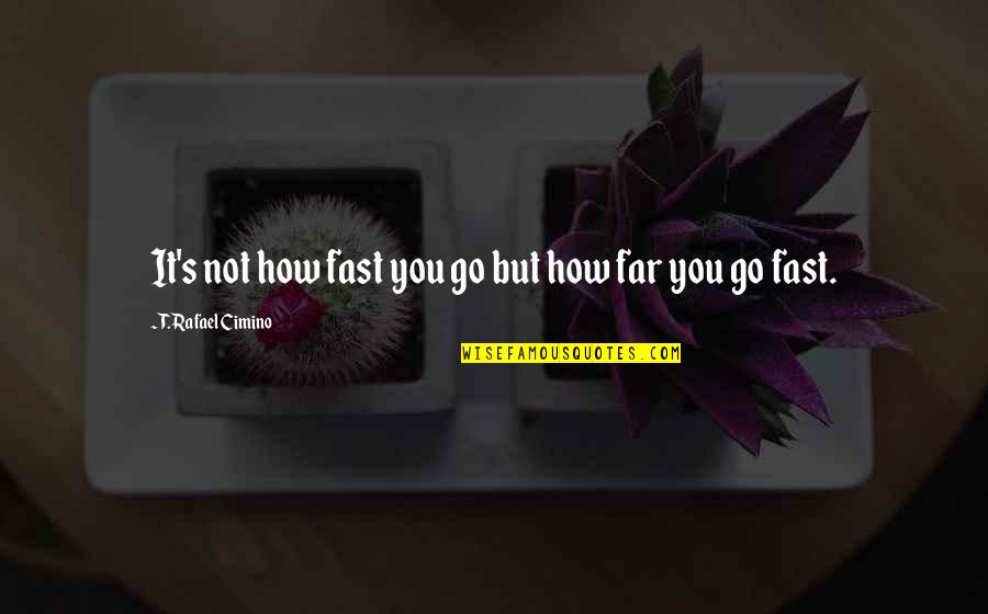 Daulet Arena Quotes By T. Rafael Cimino: It's not how fast you go but how Daulet Arena Quotes By T. Rafael Cimino: It's not how fast you go but how