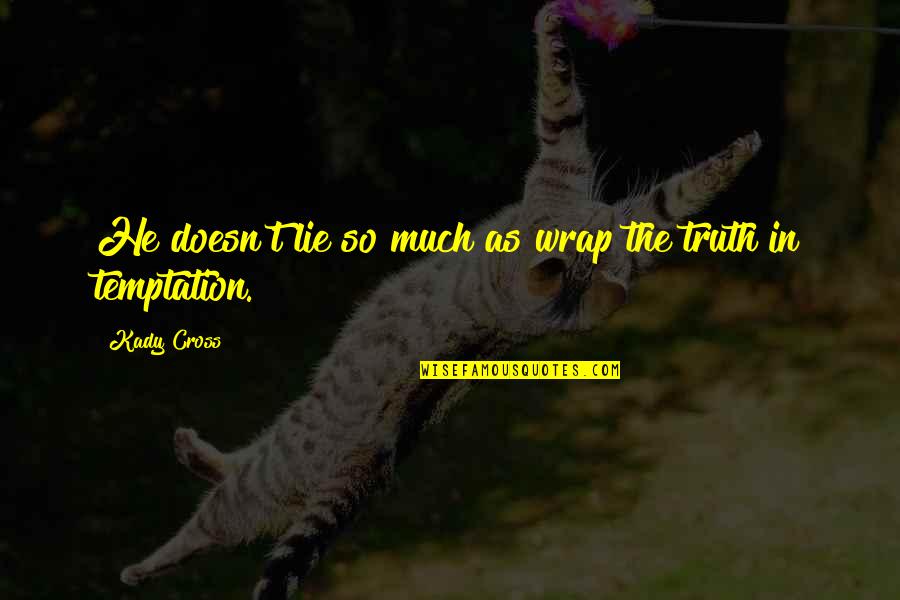 Daulities Quotes By Kady Cross: He doesn't lie so much as wrap the