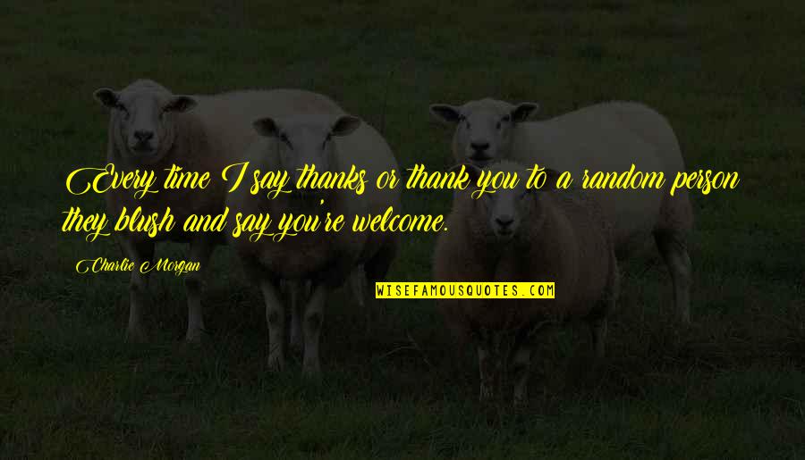 Dauman Electric Quotes By Charlie Morgan: Every time I say thanks or thank you