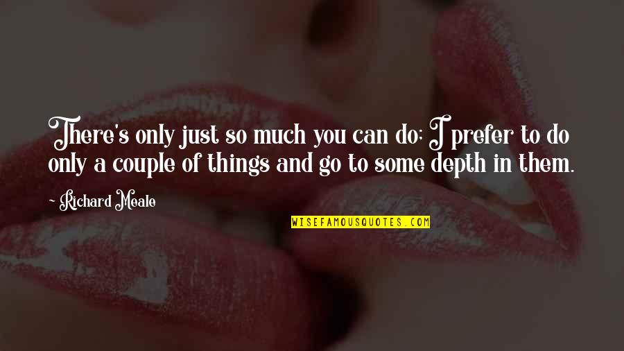 Daumantas Matulis Quotes By Richard Meale: There's only just so much you can do; Daumantas Matulis Quotes By Richard Meale: There's only just so much you can do;