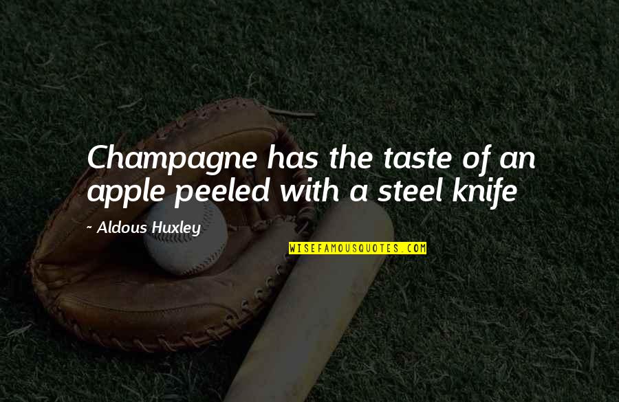 Daumen Cotes Quotes By Aldous Huxley: Champagne has the taste of an apple peeled