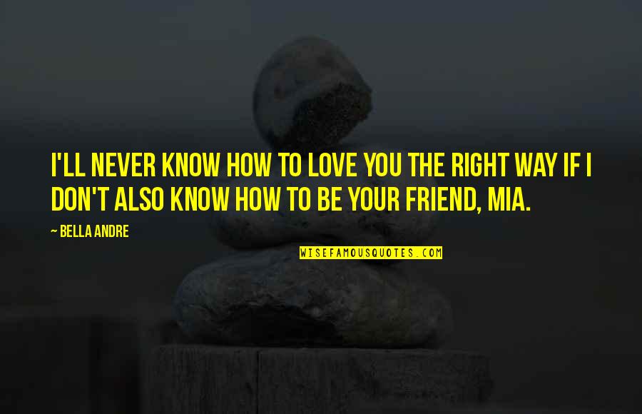 Daun Quotes By Bella Andre: I'll never know how to love you the