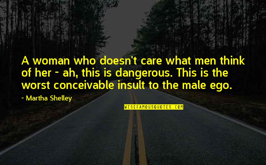 Daun Quotes By Martha Shelley: A woman who doesn't care what men think Daun Quotes By Martha Shelley: A woman who doesn't care what men think