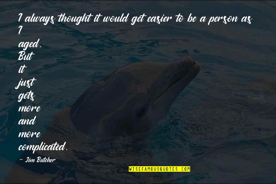 Dauna Asirom Quotes By Jim Butcher: I always thought it would get easier to Dauna Asirom Quotes By Jim Butcher: I always thought it would get easier to
