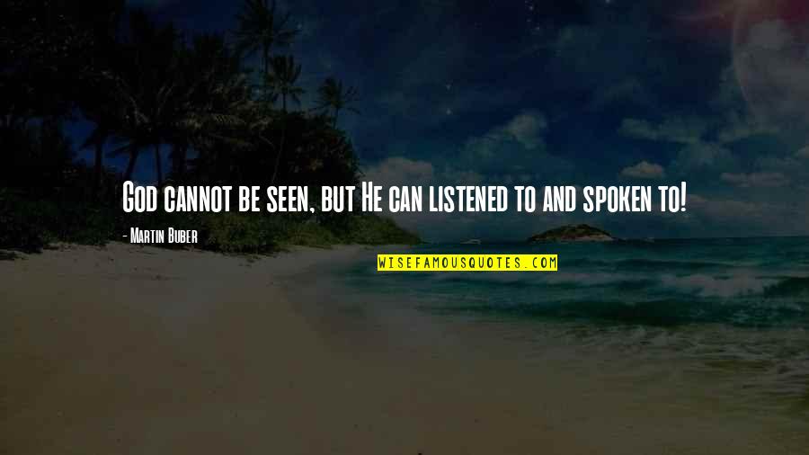 Dauna Asirom Quotes By Martin Buber: God cannot be seen, but He can listened Dauna Asirom Quotes By Martin Buber: God cannot be seen, but He can listened