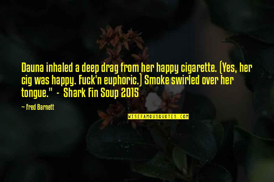 Dauna Quotes By Fred Barnett: Dauna inhaled a deep drag from her happy Dauna Quotes By Fred Barnett: Dauna inhaled a deep drag from her happy