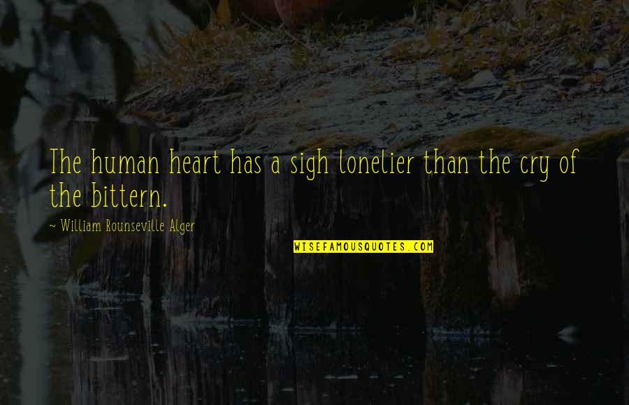Dauna Williams Quotes By William Rounseville Alger: The human heart has a sigh lonelier than Dauna Williams Quotes By William Rounseville Alger: The human heart has a sigh lonelier than