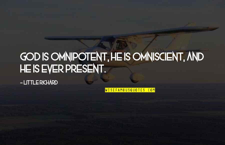 Daunais Mckay Quotes By Little Richard: God is omnipotent, He is omniscient, and He Daunais Mckay Quotes By Little Richard: God is omnipotent, He is omniscient, and He