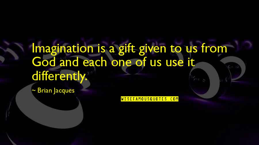 Daunces Quotes By Brian Jacques: Imagination is a gift given to us from