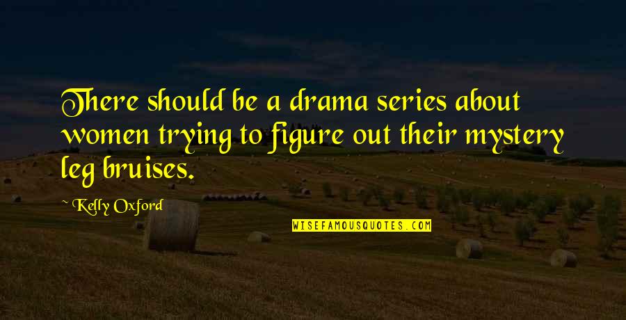 Dauner Burg Quotes By Kelly Oxford: There should be a drama series about women