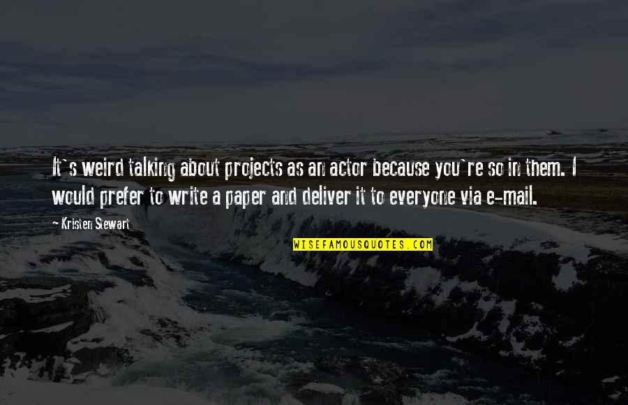 Dauner Maare Quotes By Kristen Stewart: It's weird talking about projects as an actor Dauner Maare Quotes By Kristen Stewart: It's weird talking about projects as an actor