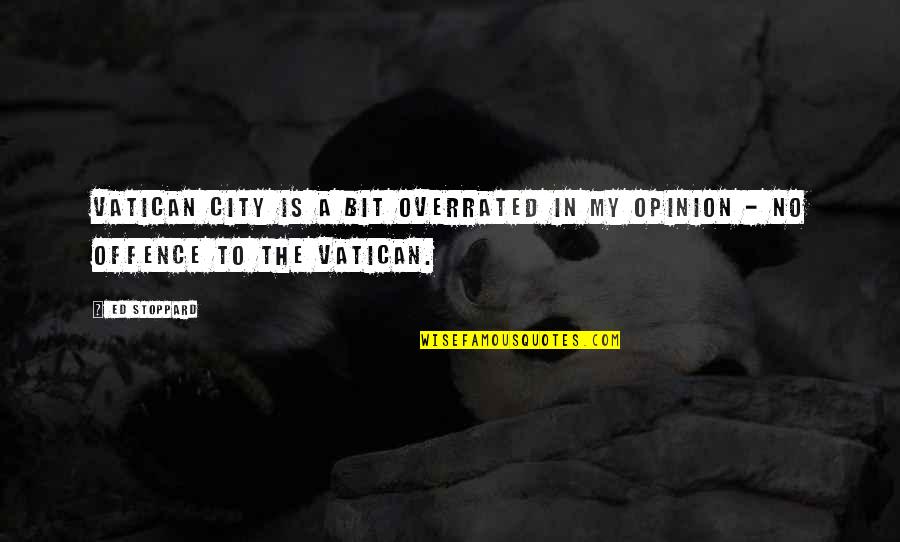 Daungerous Quotes By Ed Stoppard: Vatican City is a bit overrated in my